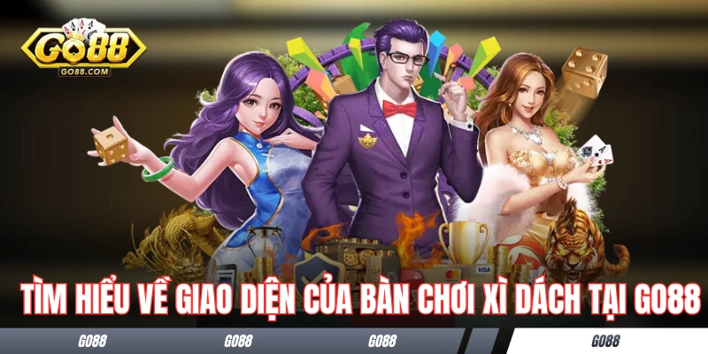Xì Dách Go88 - Tất Tần Tật Về Cách Chơi Chi Tiết Từ A Đến Z 3 Tìm hiểu về giao diện của bàn chơi Xì Dách tại GO88